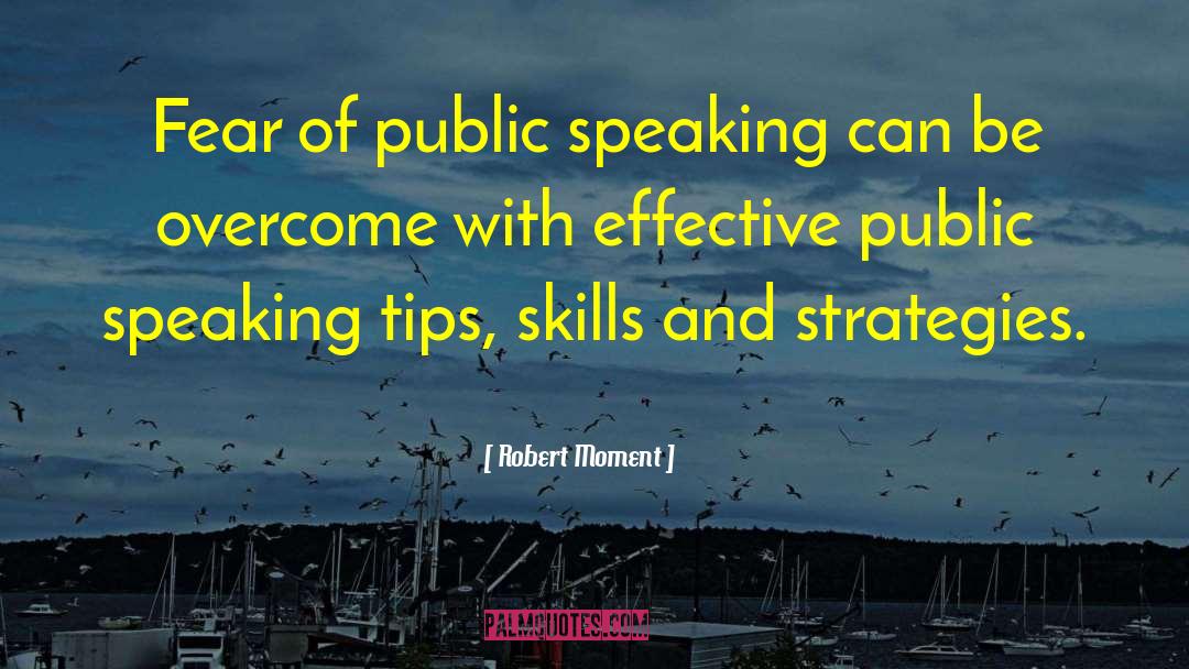 Robert Moment Quotes: Fear of public speaking can
