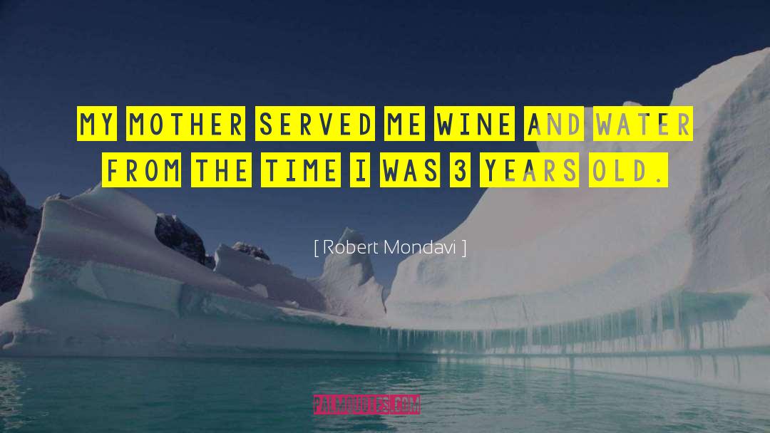Robert Mondavi Quotes: My mother served me wine