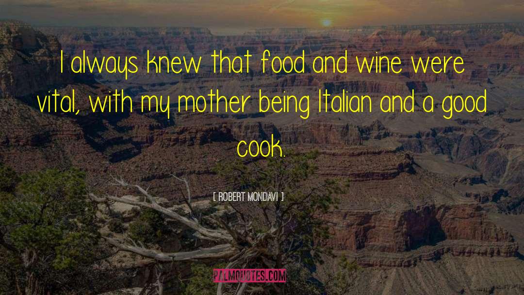 Robert Mondavi Quotes: I always knew that food