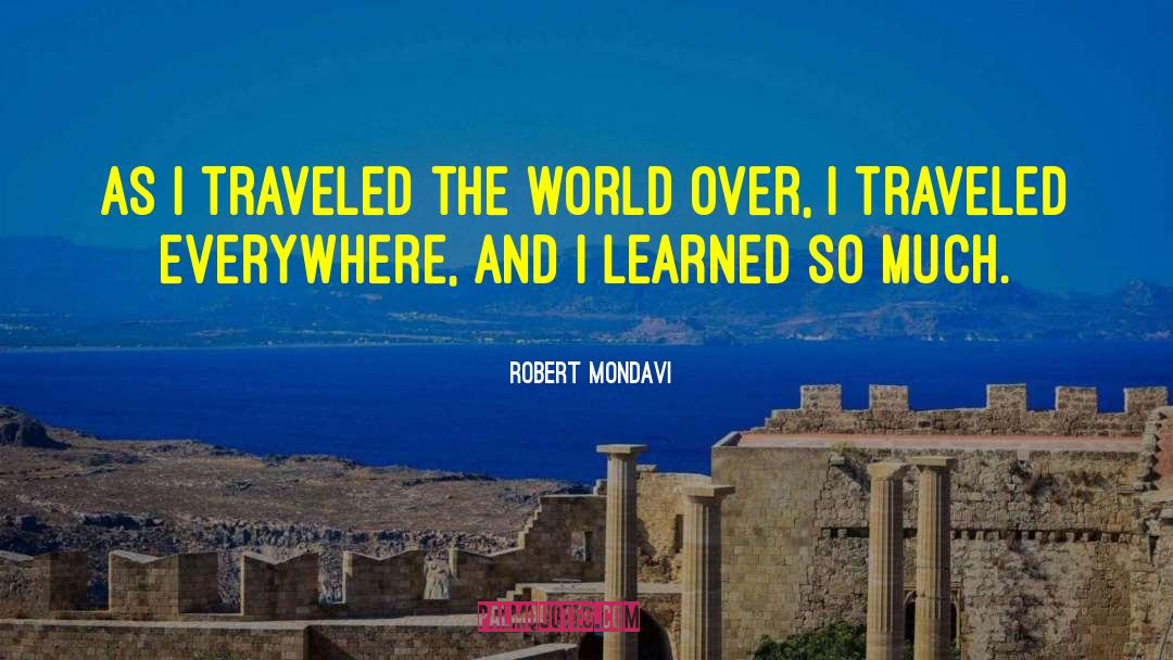 Robert Mondavi Quotes: As I traveled the world
