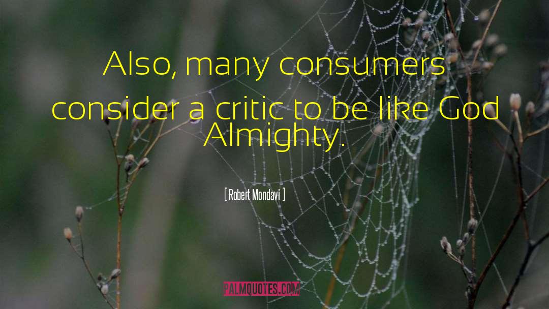 Robert Mondavi Quotes: Also, many consumers consider a