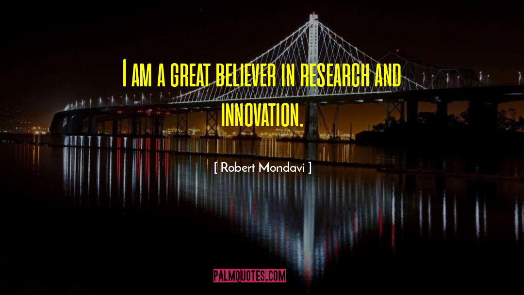 Robert Mondavi Quotes: I am a great believer