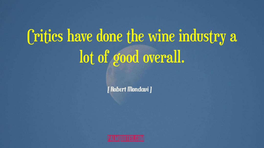 Robert Mondavi Quotes: Critics have done the wine