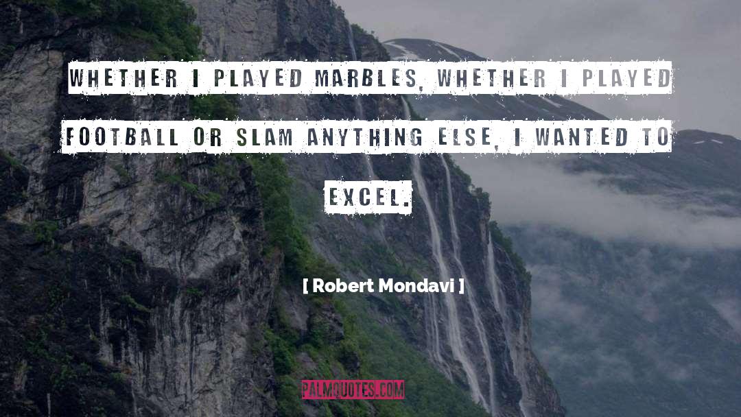 Robert Mondavi Quotes: Whether I played marbles, whether