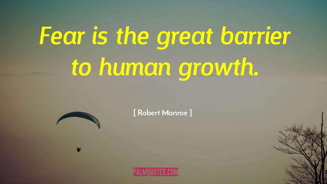 Robert Monroe Quotes: Fear is the great barrier