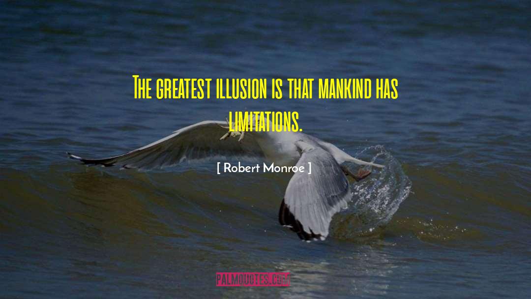 Robert Monroe Quotes: The greatest illusion is that