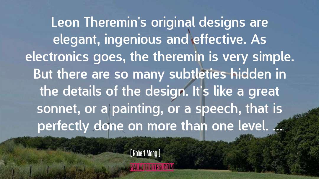 Robert Moog Quotes: Leon Theremin's original designs are