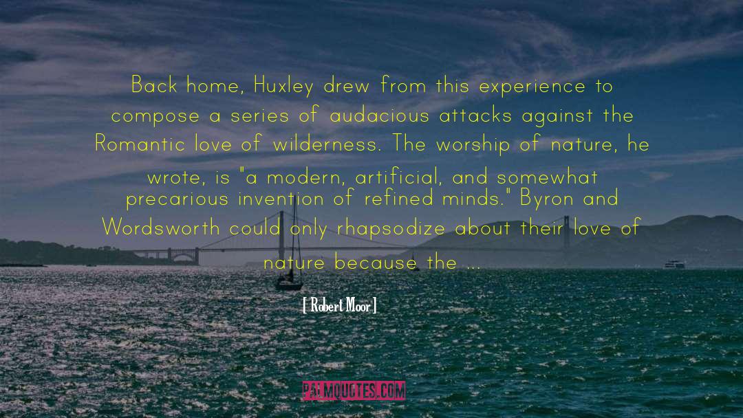 Robert Moor Quotes: Back home, Huxley drew from