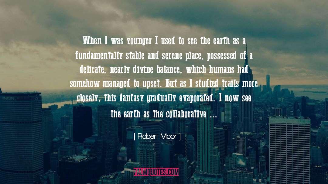 Robert Moor Quotes: When I was younger I