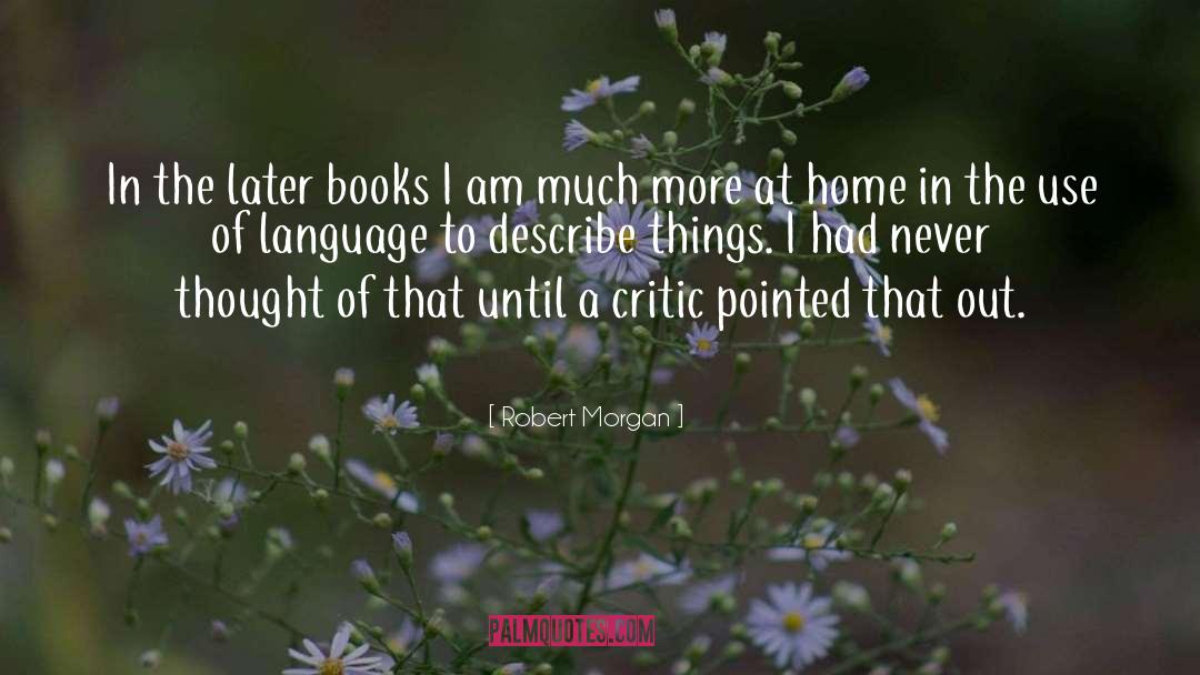 Robert Morgan Quotes: In the later books I