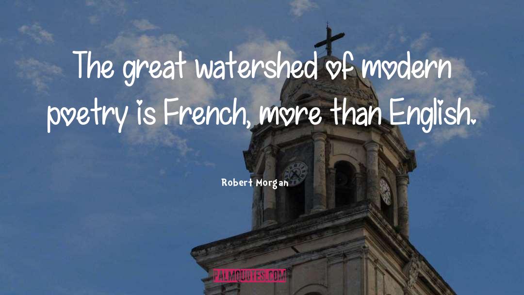 Robert Morgan Quotes: The great watershed of modern