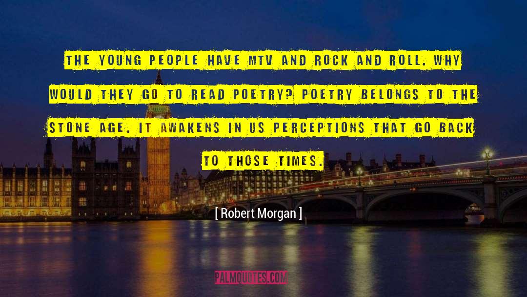 Robert Morgan Quotes: The young people have MTV