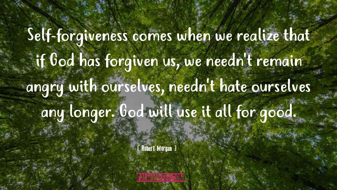 Robert Morgan Quotes: Self-forgiveness comes when we realize