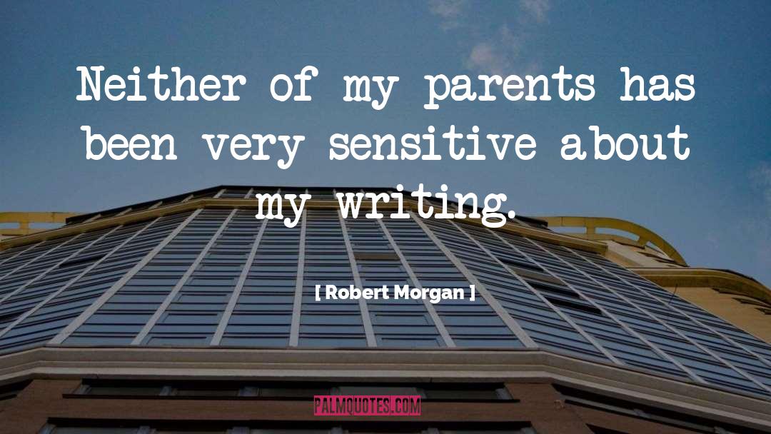 Robert Morgan Quotes: Neither of my parents has