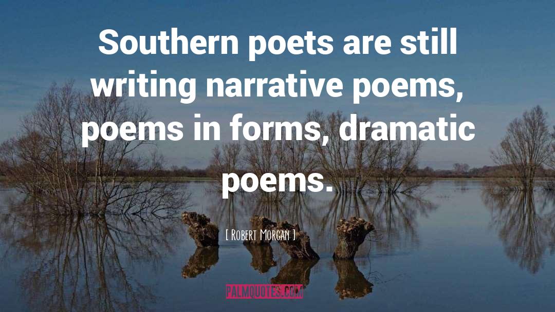 Robert Morgan Quotes: Southern poets are still writing