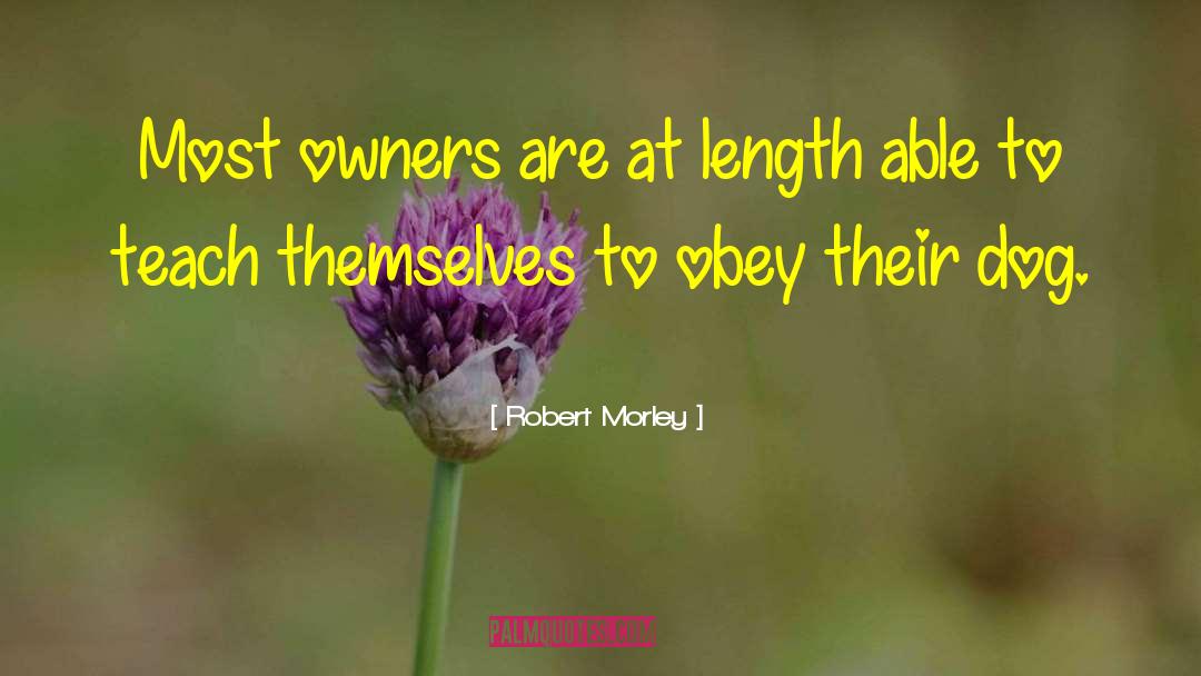 Robert Morley Quotes: Most owners are at length