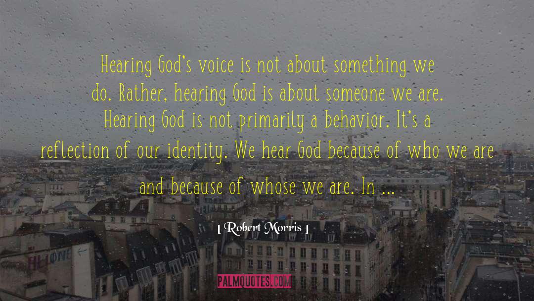 Robert Morris Quotes: Hearing God's voice is not