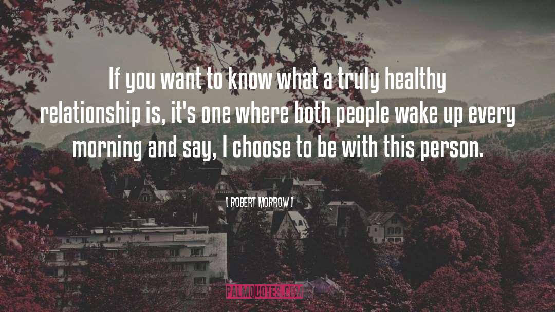 Robert Morrow Quotes: If you want to know
