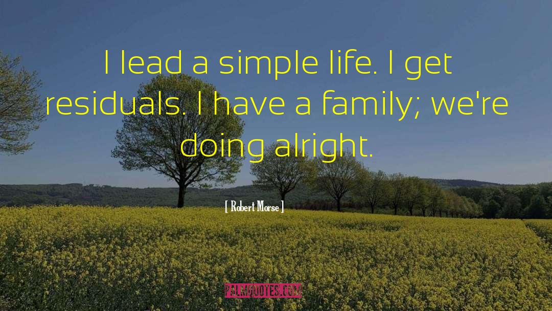 Robert Morse Quotes: I lead a simple life.