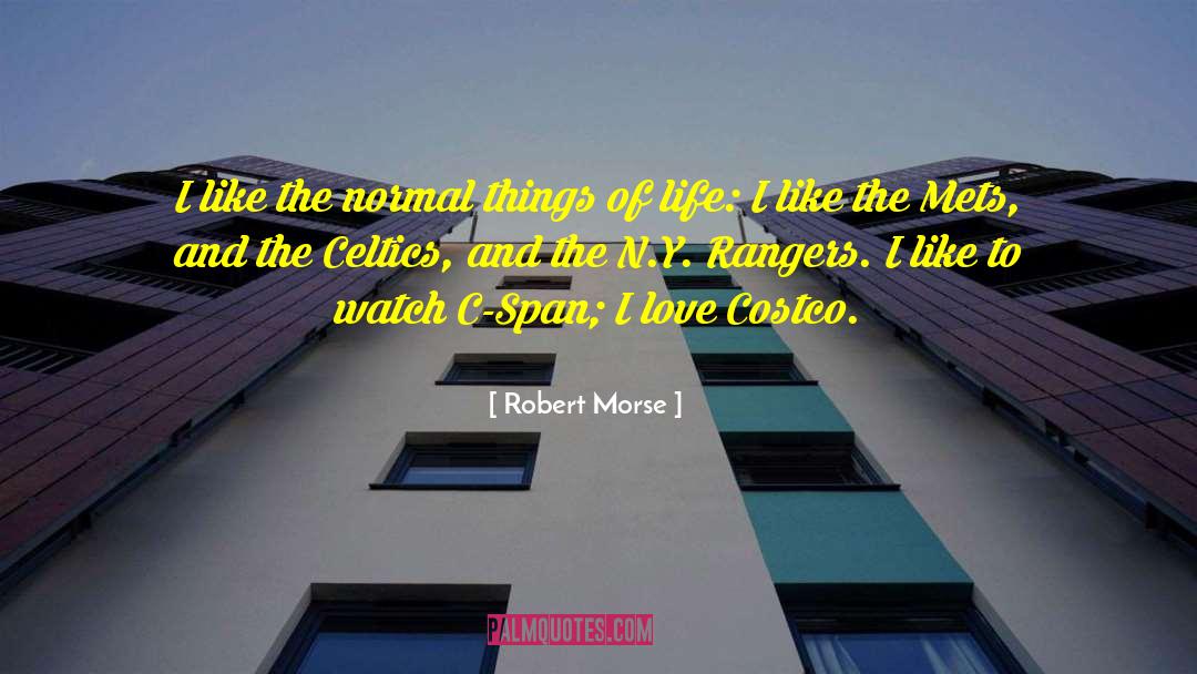 Robert Morse Quotes: I like the normal things