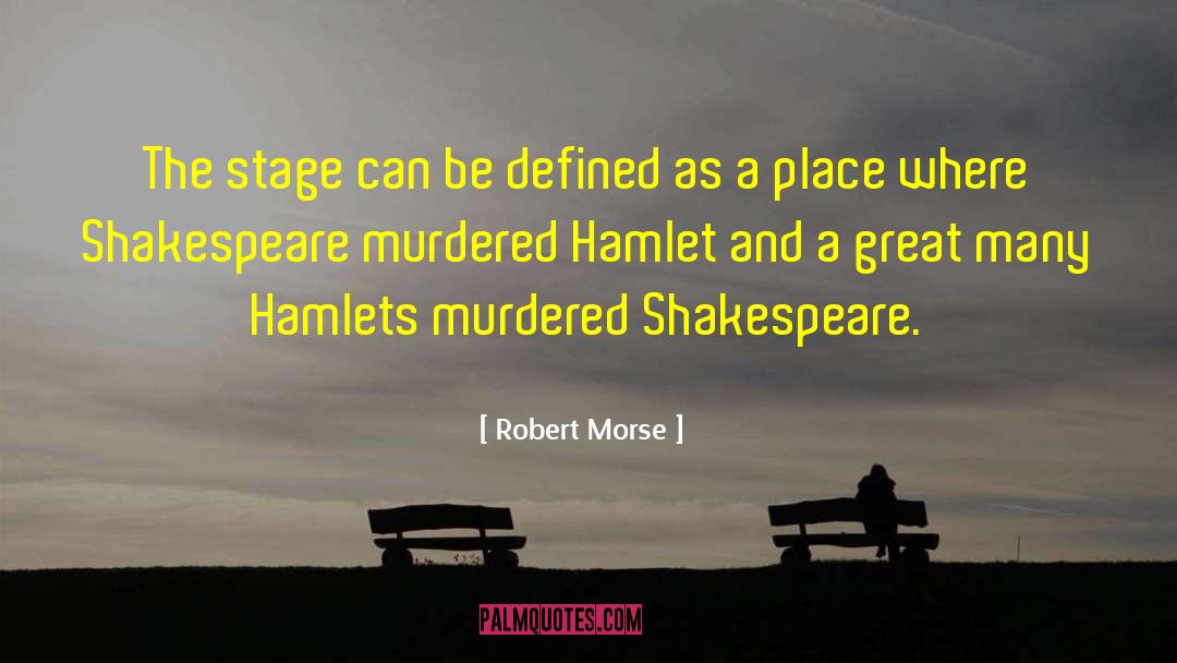 Robert Morse Quotes: The stage can be defined