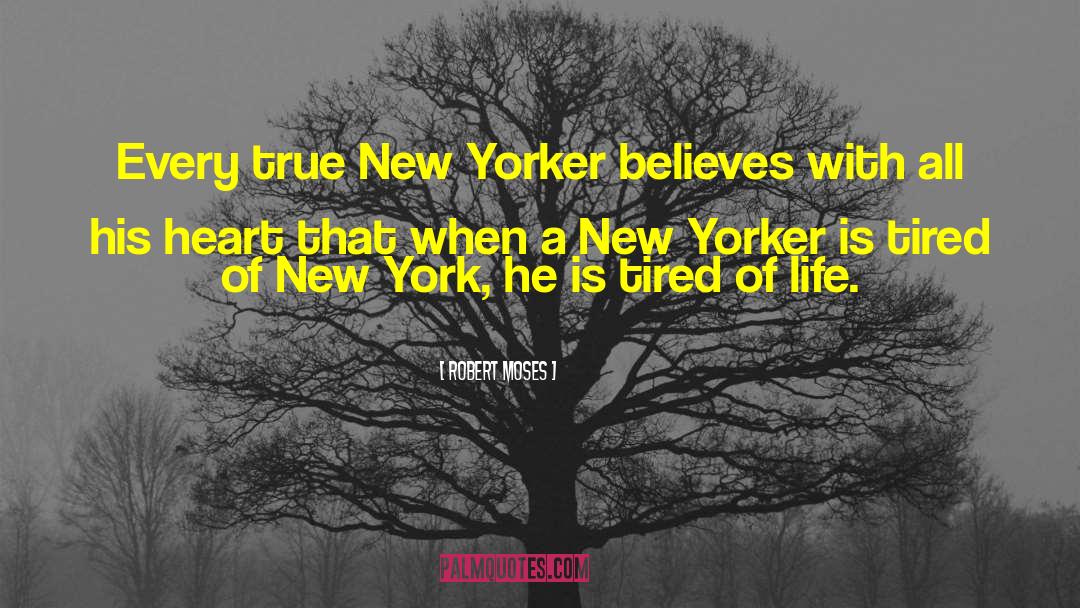 Robert Moses Quotes: Every true New Yorker believes