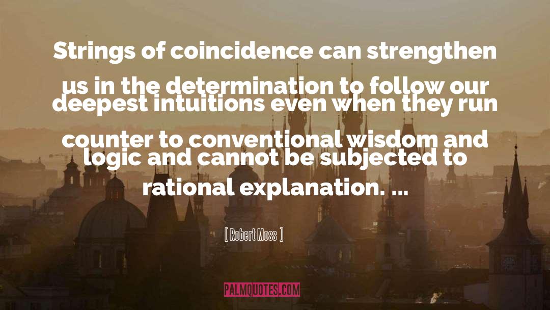 Robert Moss Quotes: Strings of coincidence can strengthen