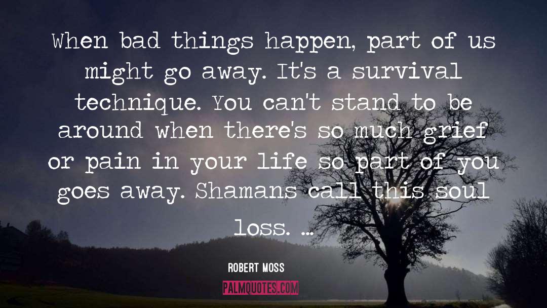 Robert Moss Quotes: When bad things happen, part