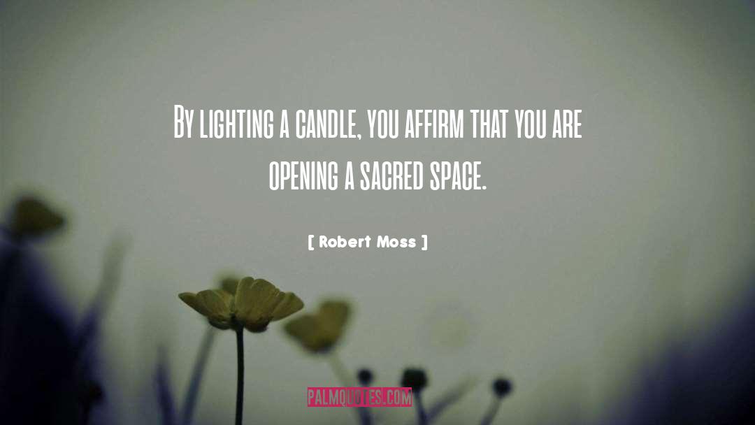 Robert Moss Quotes: By lighting a candle, you