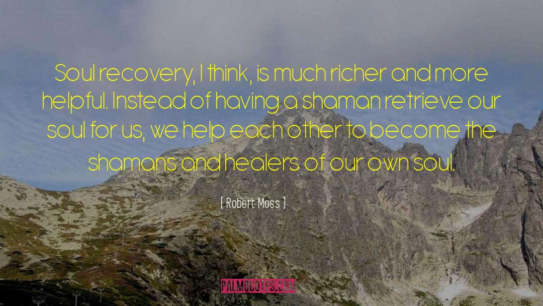 Robert Moss Quotes: Soul recovery, I think, is