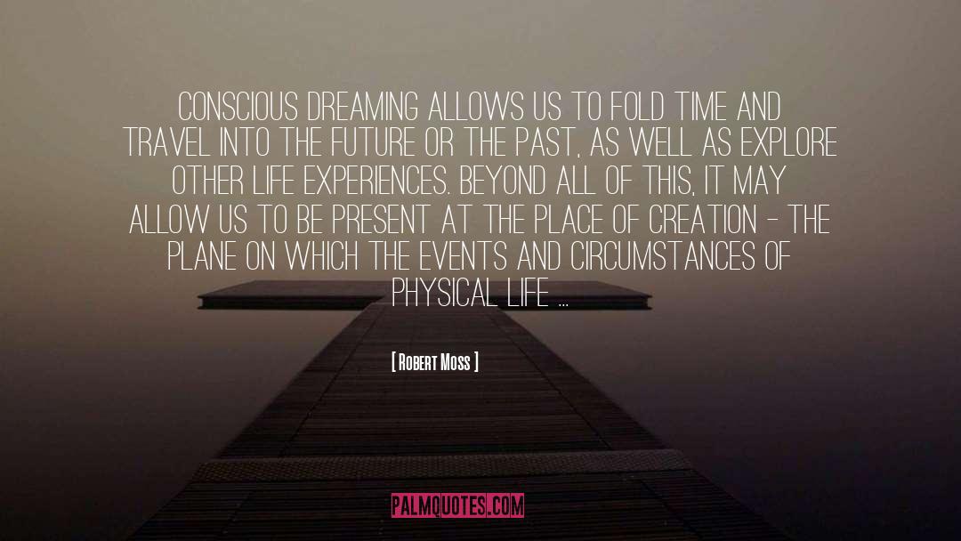 Robert Moss Quotes: Conscious dreaming allows us to