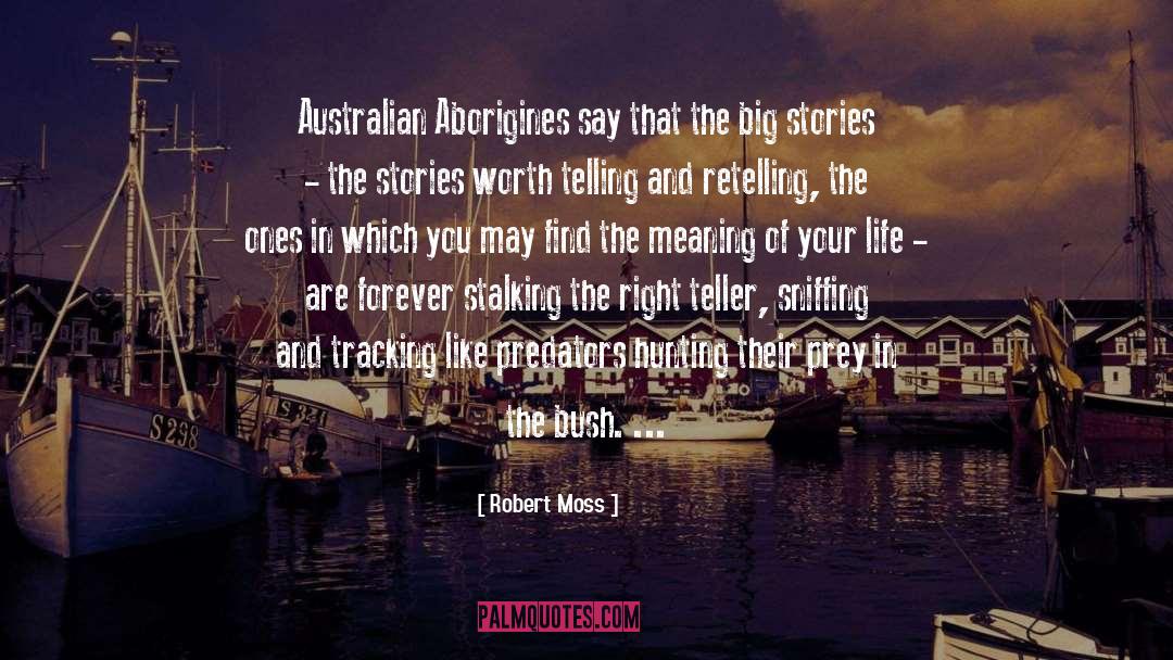 Robert Moss Quotes: Australian Aborigines say that the