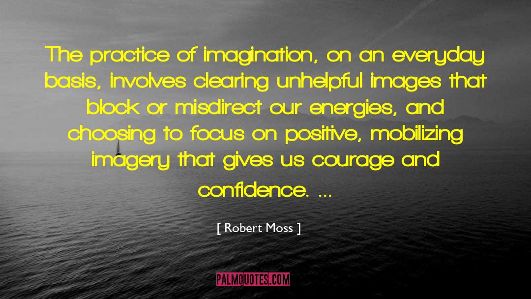 Robert Moss Quotes: The practice of imagination, on