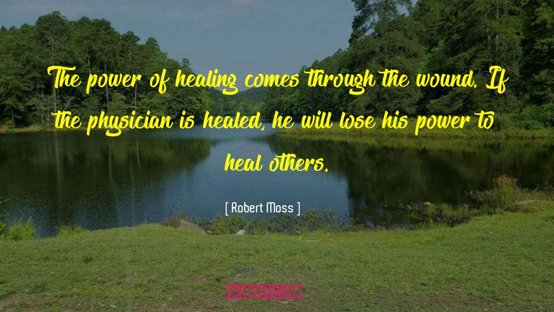 Robert Moss Quotes: The power of healing comes