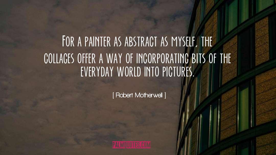 Robert Motherwell Quotes: For a painter as abstract