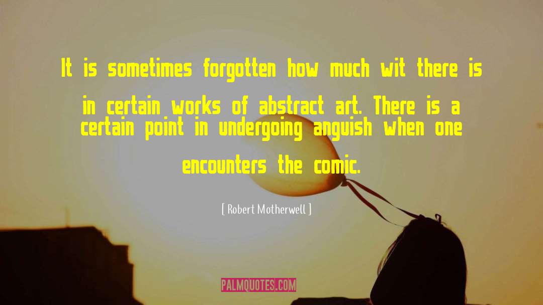 Robert Motherwell Quotes: It is sometimes forgotten how