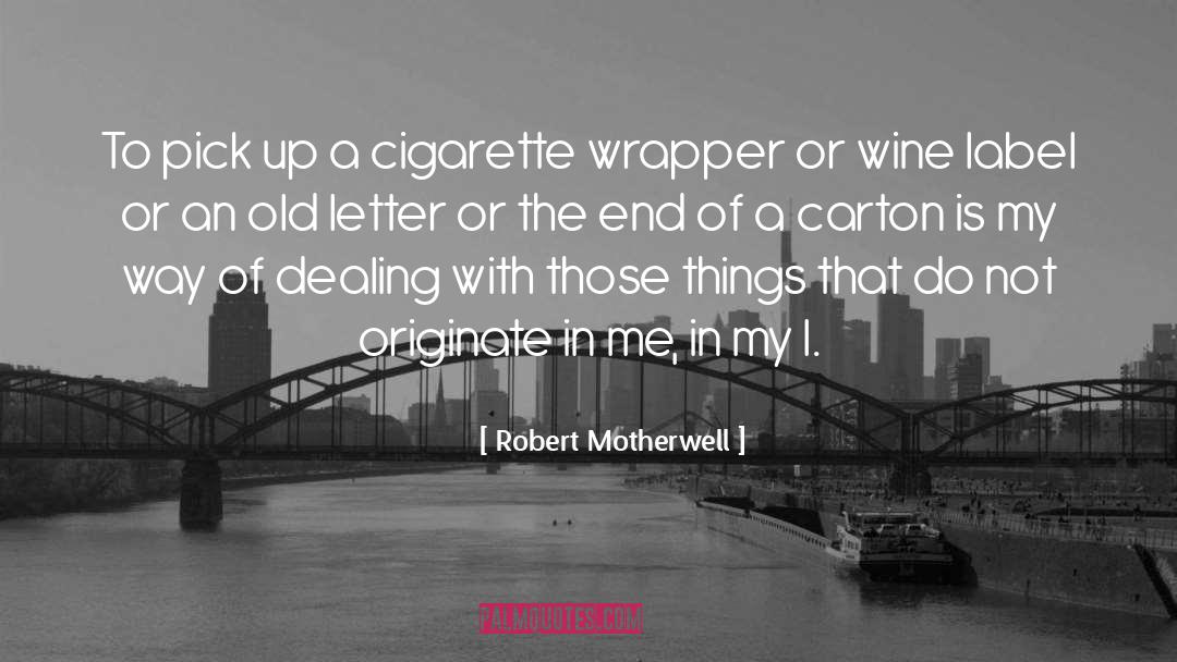 Robert Motherwell Quotes: To pick up a cigarette