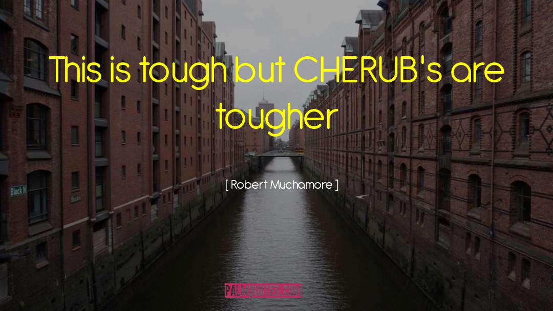 Robert Muchamore Quotes: This is tough but CHERUB's