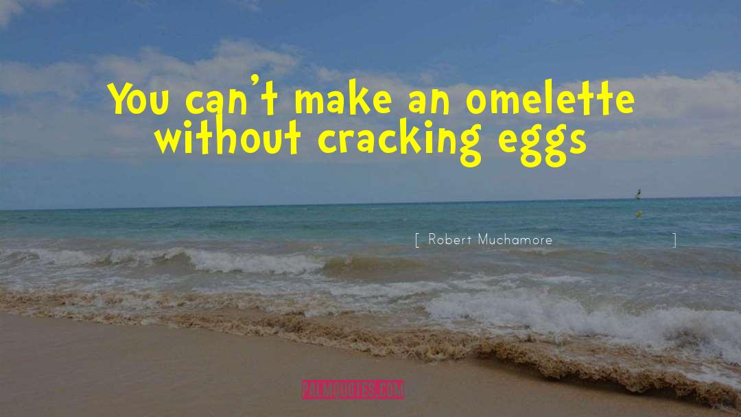 Robert Muchamore Quotes: You can't make an omelette