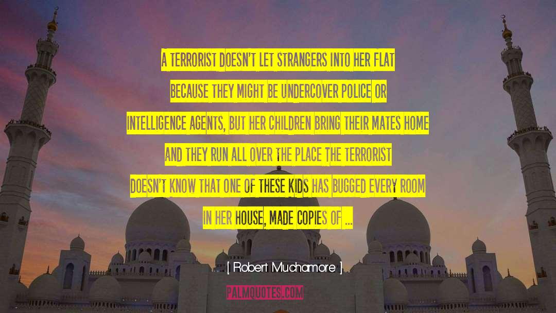 Robert Muchamore Quotes: A terrorist doesn't let strangers