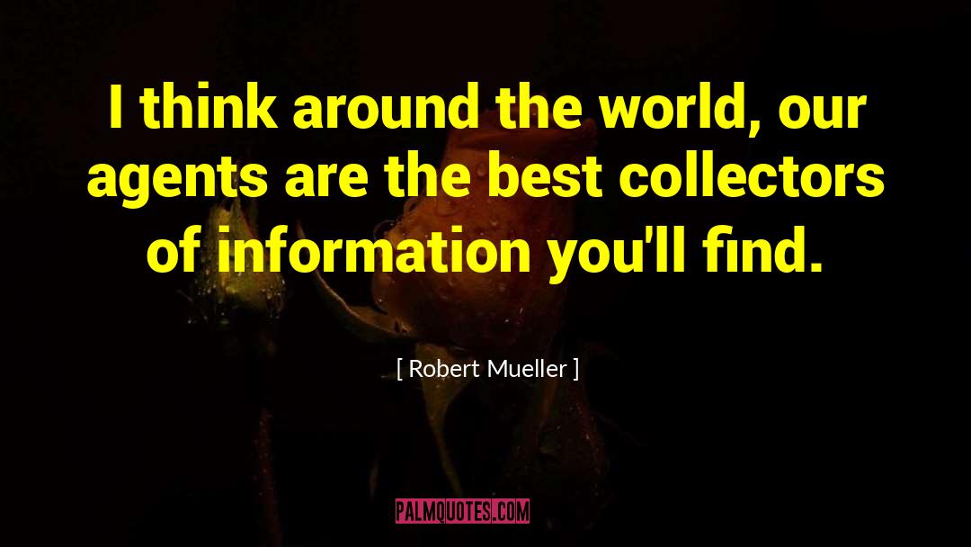 Robert Mueller Quotes: I think around the world,