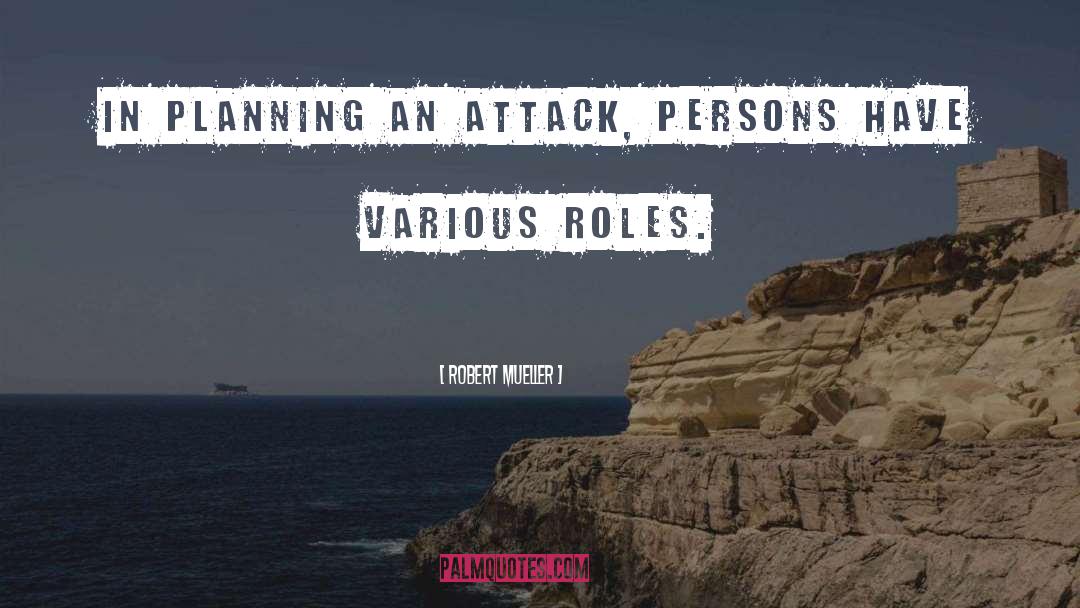 Robert Mueller Quotes: In planning an attack, persons
