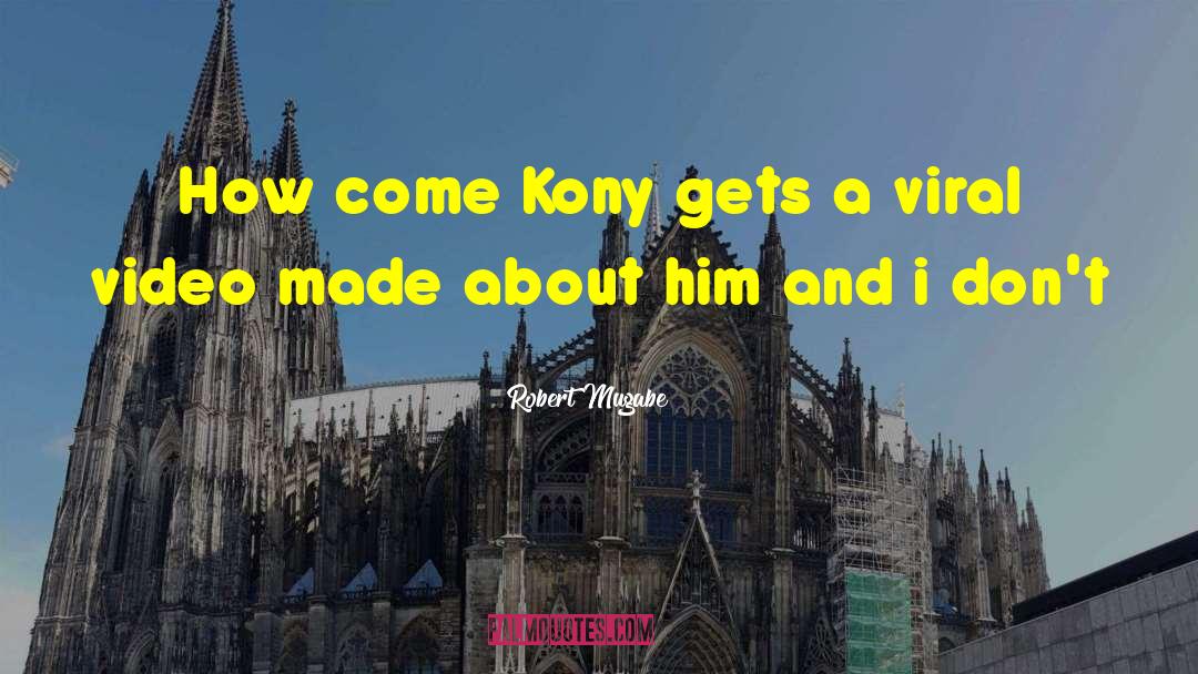 Robert Mugabe Quotes: How come Kony gets a