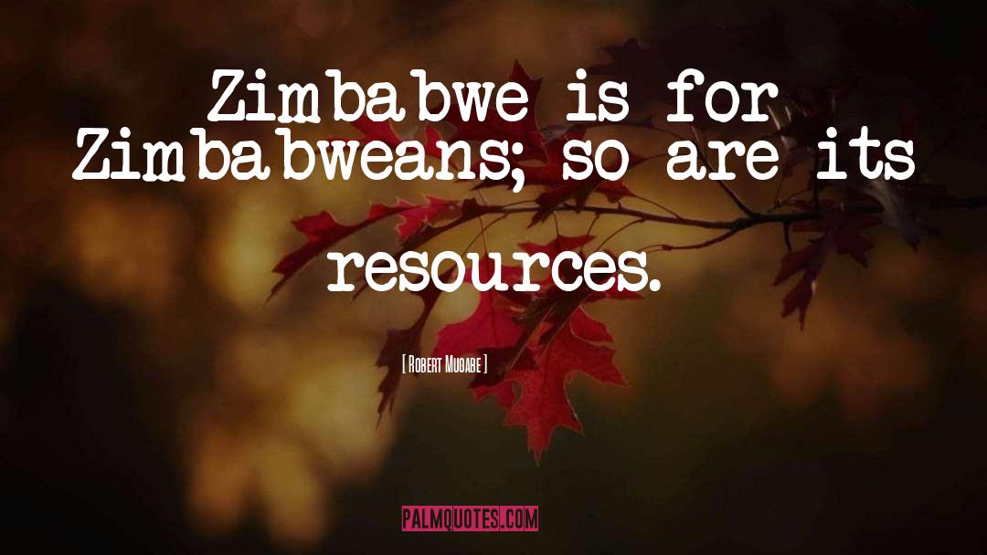 Robert Mugabe Quotes: Zimbabwe is for Zimbabweans; so