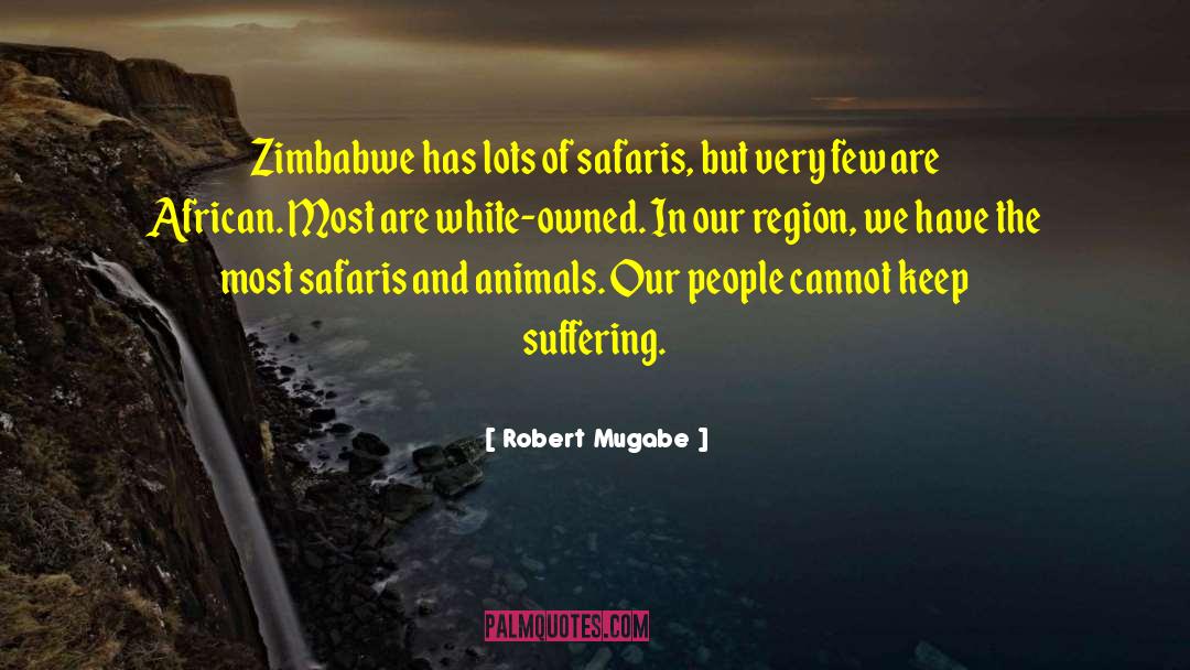 Robert Mugabe Quotes: Zimbabwe has lots of safaris,