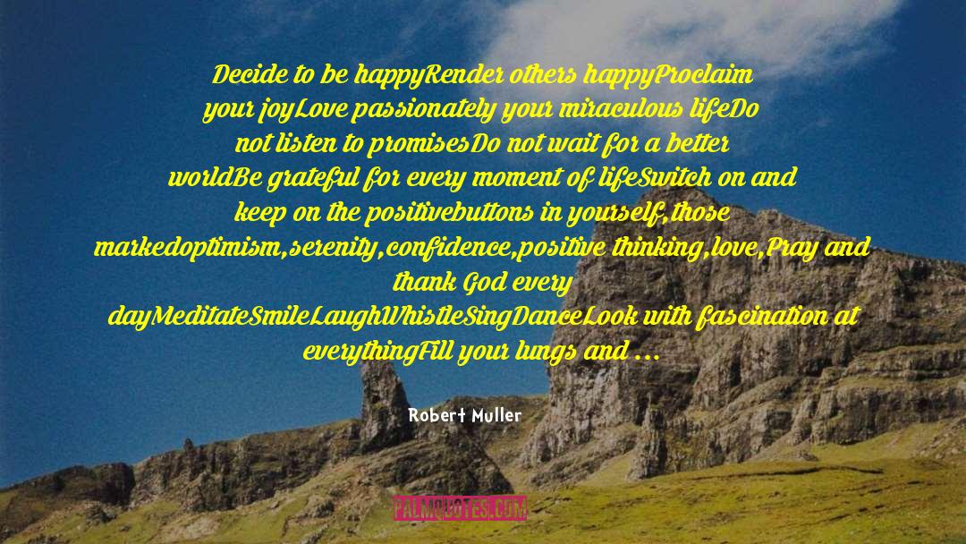 Robert Muller Quotes: Decide to be happy<br />Render