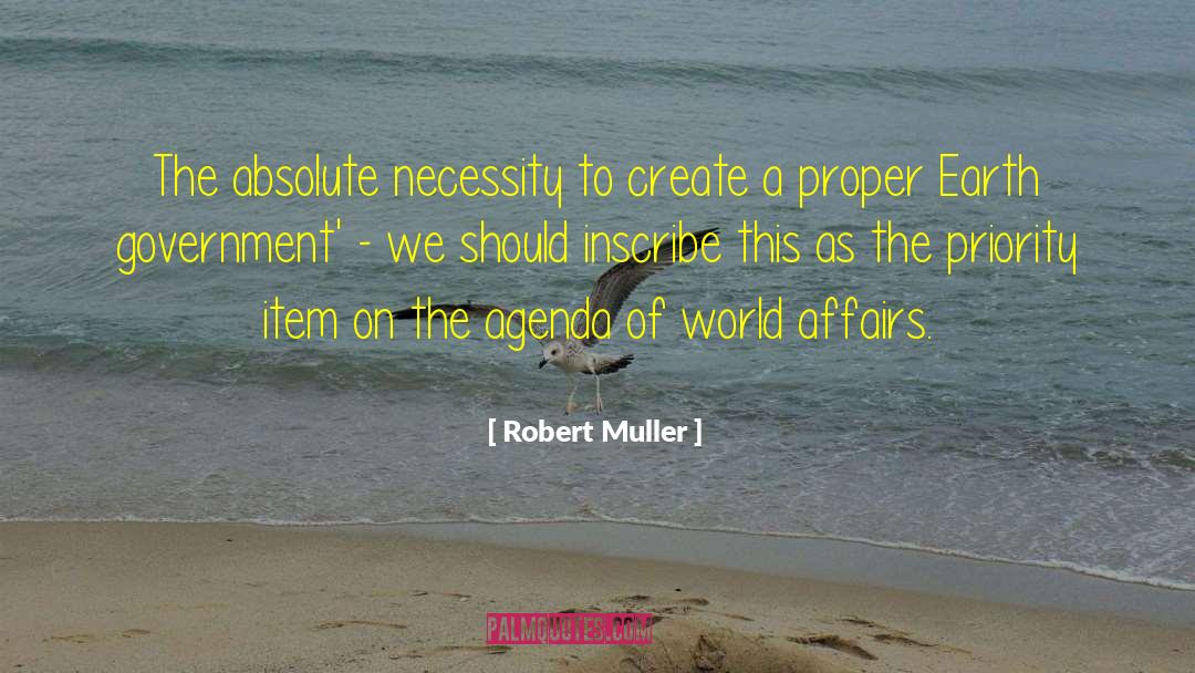 Robert Muller Quotes: The absolute necessity to create