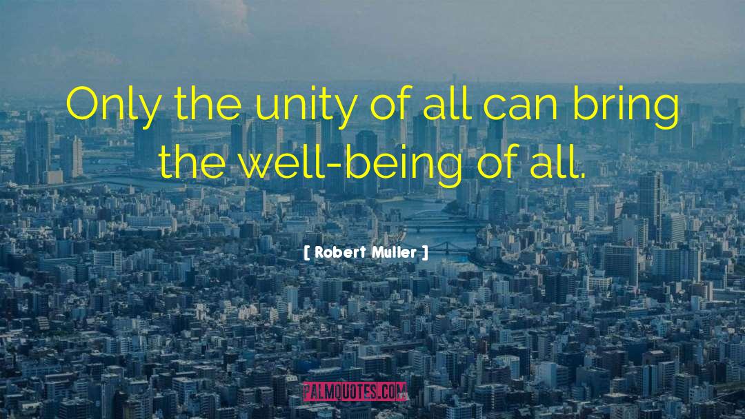 Robert Muller Quotes: Only the unity of all