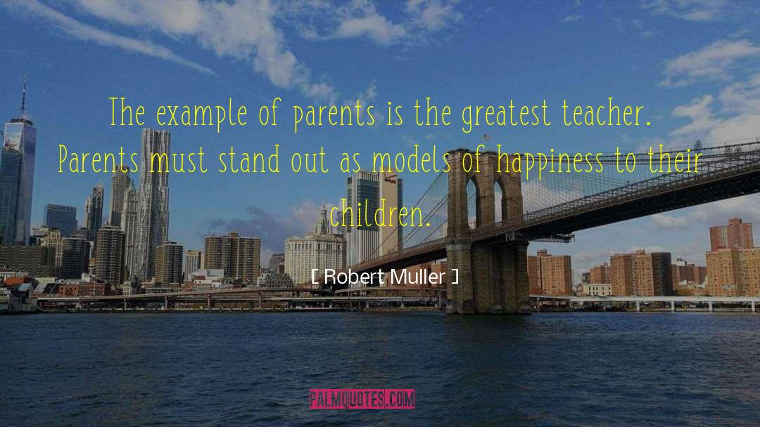 Robert Muller Quotes: The example of parents is