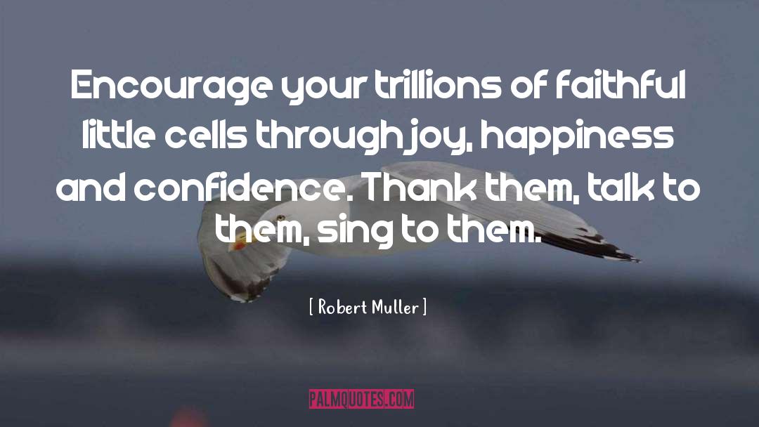 Robert Muller Quotes: Encourage your trillions of faithful
